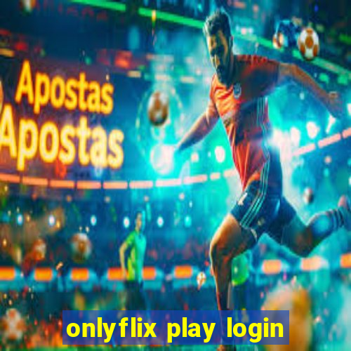 onlyflix play login